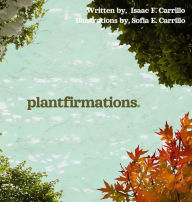 Title: plantfirmations, Author: Isaac Fanjiang Carrillo