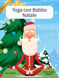 Title: Yoga con Babbo Natale (Italian / English Bilingual) Yoga with Santa, Author: Marcy Schaaf