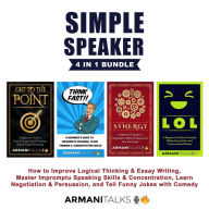 Title: Simple Speaker 4 in 1 Bundle: How to Improve Logical Thinking & Essay Writing, Master Impromptu Speaking Skills & Concentration, Learn Negotiation & Persuasion, and Tell Funny Jokes with Comedy, Author: Armani Talks