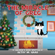 Title: The Miracle of Greg, Author: Betsy M Haas
