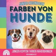 Title: Junior-Regenbogen, Farben Von Hunde: Jungen KÃ¯Â¿Â½pfen Farben nÃ¯Â¿Â½herbringen, Author: Rainbow Roy