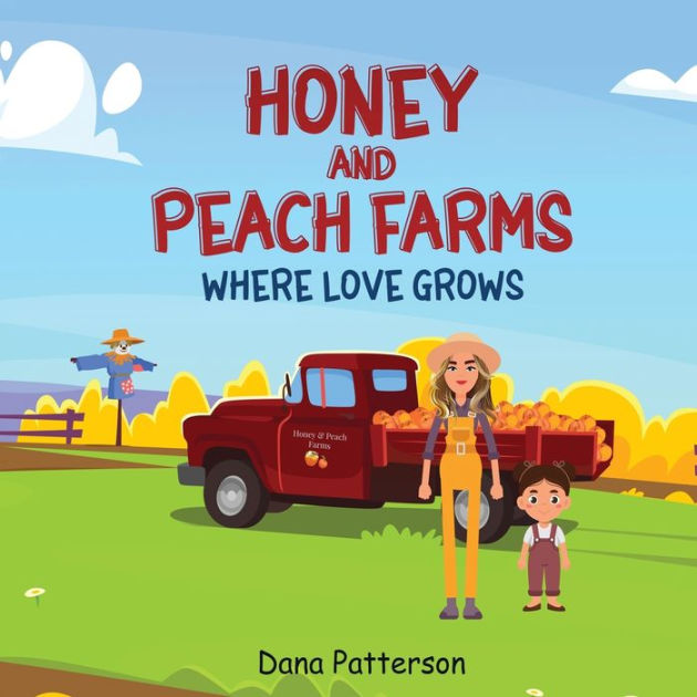 Dana Patterson Hot Video - Honey and Peach Farms Where Love Grows by Dana Patterson, Paperback |  Barnes & NobleÂ®