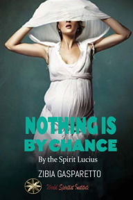 Title: Nothing is by Chance, Author: Zibia Gasparetto