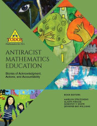 Title: Antiracist Mathematics Education: Stories of Acknowledgment, Action and Accountability, Author: TODOS: Mathematics For ALL Mathematics