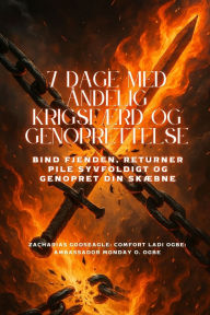 Title: 7 DAGE MED ï¿½NDELIG KRIGSFï¿½RD OG GENOPRETTELSE - Bind fjenden, returner pile syvfoldigt og genopret din skï¿½bne, Author: Zacharias Godseagle