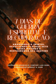 Title: 7 DIAS DE GUERRA ESPIRITUAL E RECUPERAï¿½ï¿½O - Amarrando o inimigo, devolvendo flechas sete vezes maiores e restaurando seu destino, Author: Zacharias Godseagle