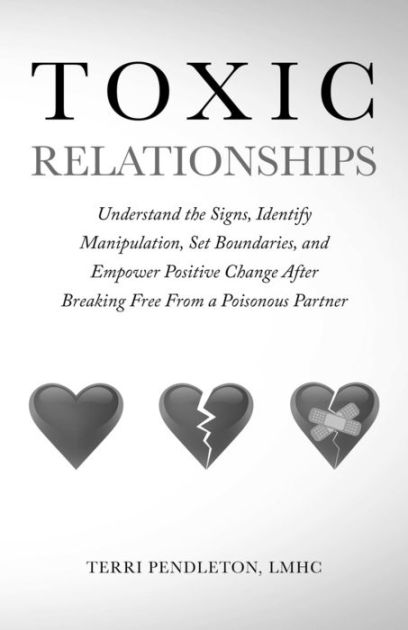 Toxic Relationships Understand The Signs Identify Manipulation Set