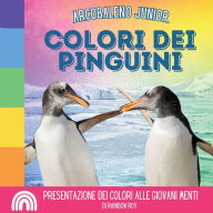 Title: Arcobaleno Junior, Colori dei Pinguini: Presentazione dei colori alle giovani menti, Author: Rainbow Roy