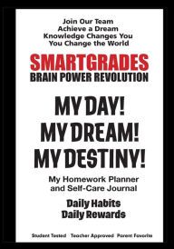Title: SMARTGRADES MY DAY! MY DREAM! MY DESTINY! Homework Planner and Self-Care Journal (150 Pages): SMARTGRADES BRAIN POWER REVOLUTION Student Favorite! Teacher Approved! Parent Favorite! 5 Star Reviews!, Author: Smartgrades Brain Power Revolution
