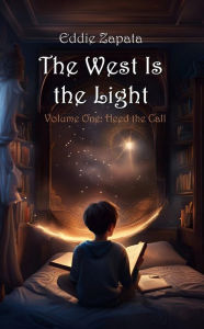 Title: The West Is the Light: Heed the Call, Author: Eddie Zapata