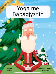 Title: Yoga me Babagjyshin (Albanian English Bilingual) Yoga with Santa, Author: Marcy Schaaf