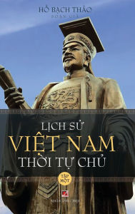 Title: L?ch S? Vi?t Nam Th?i T? Ch? - T?p M?t (hard cover - groundwood), Author: Bach Thao Ho