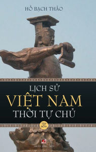 Title: L?ch S? Vi?t Nam Th?i T? Ch? - T?p B?n (hard cover - groundwood), Author: Bach Thao Ho