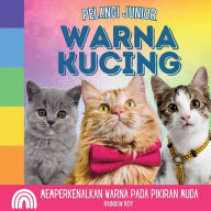 Title: Pelangi Junior, Warna Kucing: Memperkenalkan Warna pada Pikiran Muda, Author: Rainbow Roy