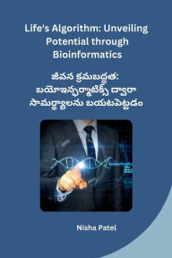Title: Life's Algorithm: Unveiling Potential through Bioinformatics, Author: Nisha Patel