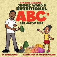 Title: Jimmie Ward's Nutritional ABC's For Active Kids, Author: Jimmie Ward