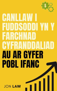 Title: Canllaw i Fuddsoddi yn y Farchnad Cyfranddaliadau ar gyfer Pobl Ifanc: Sut i Sicrhau Bywyd o Ryddid Ariannol drwy Rym Buddsoddi., Author: Jon Law