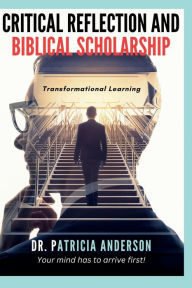 Title: Critical Reflection and Biblical Scholarship: Transformational Learning, Author: Patricia Anderson