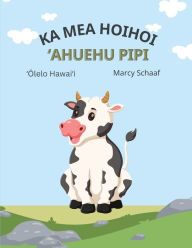 Title: ka mea hoihoi ?Ahuehu pipi (Hawaiian) The Curious Cow Commotion!, Author: Marcy Schaaf