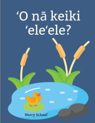 Title: ?O na keiki ?ele?ele? (Hawaiian) Ducklings?, Author: Marcy Schaaf