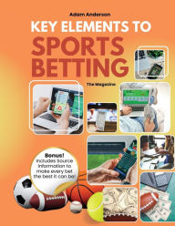 Title: Key Elements to Sports Betting MAGAZINE, Author: Adam Anderson