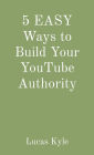 5 EASY Ways to Build Your YouTube Authority