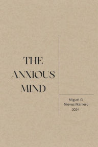 Title: The Anxious Mind, Author: Miguel G Nieves Marrero