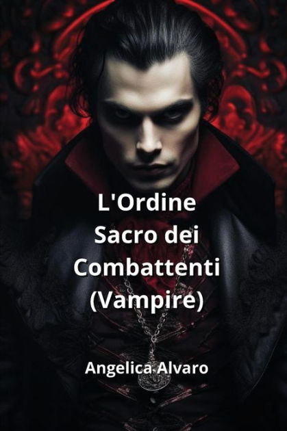 L'Ordine Sacro dei Combattenti (Vampire) by Angelica Alvaro, Paperback