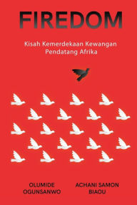 Title: Firedom: Kisah Kemerdekaan Kewangan Pendatang Afrika, Author: Olumide Ogunsanwo
