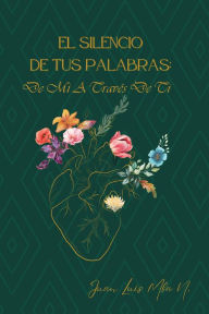 Title: El silencio de tus palabras: De mi atraves de ti (Spanish Edition), Author: Juan Mba Nchama