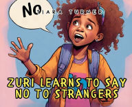 Title: Zuri Learns to Say NO To Strangers, Author: Tiara Turner