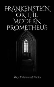 Title: Frankenstein Or The Modern Prometheus, Author: Mary Shelley