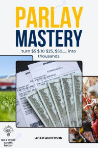 Title: Parlay Mastery, Author: Adam Anderson