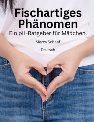 Title: Fischartiges Phï¿½nomen Ein pH-Ratgeber fï¿½r Mï¿½dchen. (German) pHishy pHenomenon, Author: Marcy Schaaf