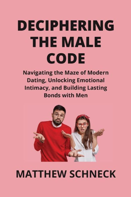 Deciphering The Male Code Navigating The Maze Of Modern Dating