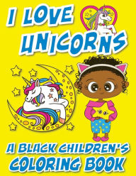 Title: I Love Unicorns - A Black Children's Coloring Book: A Colorful Adventure For Little Artists, Author: Black Children's Coloring Books