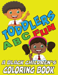 Title: Toddlers ABC Fun - A Black Childrens Coloring Book: Easy and Fun Coloring Learning Pages for Kids, Preschool and Kindergarten Toddlers, Author: Black Children's Coloring Books