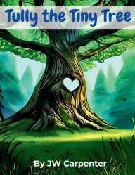 Title: Tully the Tiny Tree, Author: Jw Carpenter