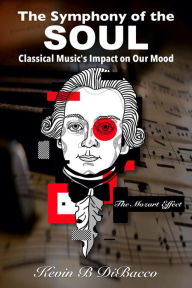 Title: The Symphony of the Soul:, Author: Kevin  B DiBacco