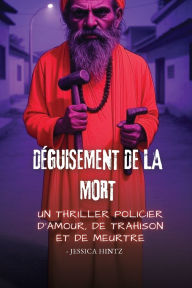 Title: DÃ¯Â¿Â½guisement de la mort: Un thriller policier d'amour, de trahison et de meurtre, Author: Jessica Hintz