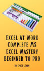 Excel At Work - Complete MS Excel Mastery Beginner To Pro