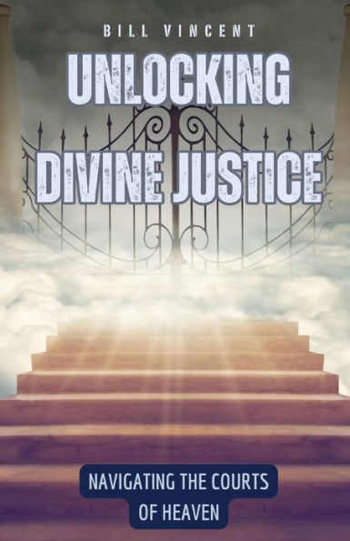 Unlocking Divine Justice: Navigating the Courts of Heaven