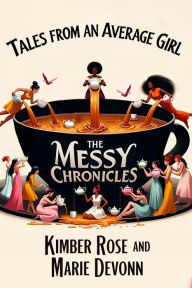 Title: Tales From An Average Girl: The Messy Chronicles, Author: Kimber Rose