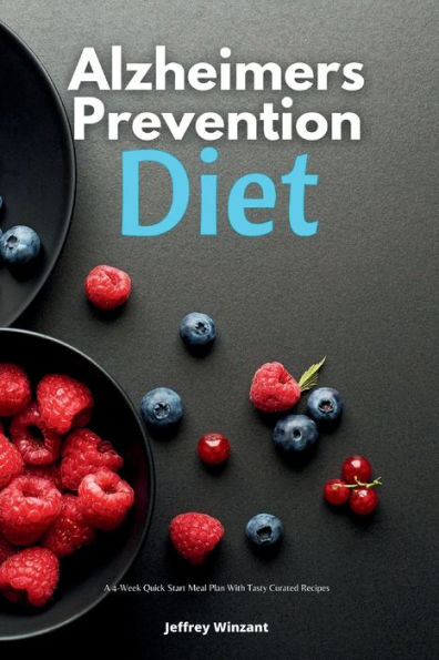 Alzheimer's Prevention Diet: A 4-Week Quick Start Meal Plan With Tasty Curated Recipes