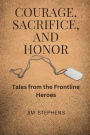 Courage, Sacrifice, and Honor (Large Print Edition): Tales from the Frontline Heroes
