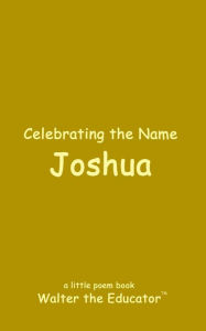 Title: Celebrating the Name Joshua, Author: Walter the Educator