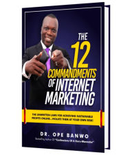 Title: 12 COMMANDMENTS OF INTERNET MARKETTING, Author: OPE BANWO