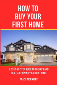 Title: HOW TO BUY YOUR FIRST HOME, Author: TRACY MCKNIGHT