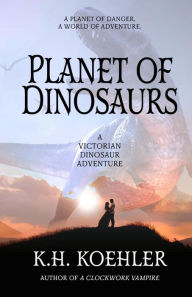 Title: PLANET OF DINOSAURS, Author: K.H. Koehler