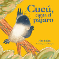 Title: Cucï¿½, canta el pï¿½jaro, Author: Ana Solani